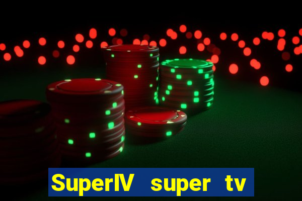 SuperIV super tv ao vivo super super